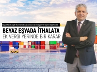 Beyaz eşyada ithalata ek vergi yerinde bir karar